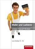 Maler und Lackierer. Lernfelder 9 - 12. Arbeitsauftrage: Arbeitsauftrage Lernfelder 9-12: 1. Auflage, 2009