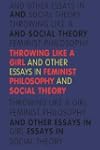Throwing Like a Girl: And Other Essay...