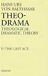 Theo-Drama: Theological Dramatic Theory : The Last Act (Vol 5)