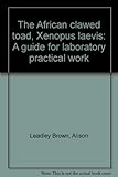 The African clawed toad, Xenopus laevis : a guide for laboratory practical work