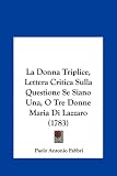 La Donna Triplice, Lettera Critica Sulla Questione Se Siano Una, O Tre Donne Maria Di Lazzaro (1783)