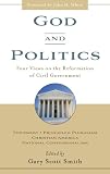 God and Politics: Four Views on the Reformation of Civil Government : Theonomy, Principled Pluralism, Christian America, National Confessionalism