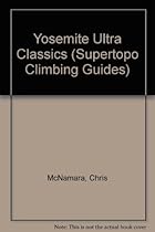 Yosemite Ultra Classics (Supertopo Climbing Guides) Yosemite Ultra Classics (Supertopo Climbing Guides)