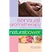 Sensual Aromatherapy: A Lover's Guide to Using Aromatic Oils and Essences (Natural Power series)