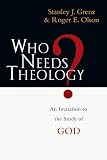 Who Needs Theology?: An Invitation to the Study of God
