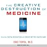 The Creative Destruction of Medicine: How the Digital Revolution Will Create Better Health Care