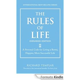 The Rules of Life, Expanded Edition: A Personal Code for Living a Better, Happier, More Successful Life (Richard Templar's Rules)