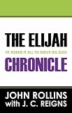  : The Elijah Chronicle: He Risked It All to Serve His God
