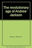 The revolutionary age of Andrew Jackson