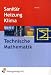 Sanit&auml;r-, Heizungs- und Klimatechnik Technische Mathematik: Lehr-/Fachbuch