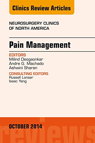 Pain Management, An Issue of Neurosurgery Clinics of North America, (The Clinics: Surgery) Pain Management, An Issue of Neurosurgery Clinics of North America, (The Clinics: Surgery)