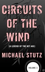 Circuits of the Wind: A Legend of the Net Age (Volume 3)
