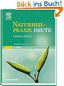 Naturheilpraxis Heute: Lehrbuch und Atlas