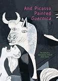 And Picasso Painted Guernica[AND PICASSO PAINTED GUERNICA][Hardcover]