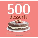 500 Desserts, The Only Dessert Compendium You'll Ever Need (500 Series Cookbooks)