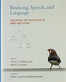 Birdsong, speech, and language : exploring the evolution of mind and brain