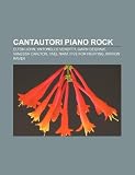 Cantautori piano rock: Elton John, Antonello Venditti, Gavin DeGraw, Vanessa Carlton, Yael Naim, Five for Fighting, Marion Raven (Italian Edition)