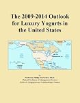 The 2009-2014 Outlook for Luxury Yogurts in the United States