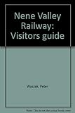 Nene Valley Railway : visitors guide