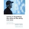 Seeing Is Forgetting the Name of the Thing One Sees: Expanded Edition, Over Thirty Years of Conversations with Robert Irwin