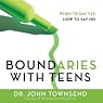 Boundaries with Teens: When to Say Yes, How to Say No