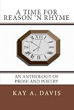 A Time For Reason n Rhyme: An Anthology of Prose and Poetry