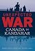 Unexpected War: Canada in Kandahar