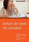 Produkt-Bild: Einfach die Seele frei schreiben. Wie sich therapeutisches Schreiben auf die Psyche auswirkt. Mit vielen &Uuml;bungen und Beispielen