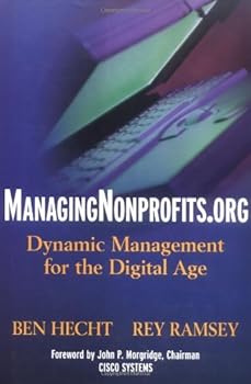 managingnonprofits.org: dynamic management for the digital age (wiley nonprofit law. finance and management series) - ben hecht and rey ramsey managingnonprofits.org: dynamic management for the digital age (wiley nonprofit law. finance and management series) - ben hecht and rey ramsey