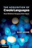 The Acquisition of Creole Languages: How Children Surpass their Input