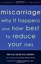 Miscarriage: Why it Happens and How Best to Reduce Your Risks--A Doctor's Guide to the Facts