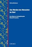 Das Werden des Menschen im Wort: Eine Studie zur Kulturphilosophie Michail M - Bachtins - Wolfram Eilenberger