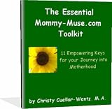 The Essential Mommy-Muse.com Toolkit: 11 Empowering Keys for Your Journey into Motherhood (Help from the Mommy-Muse)