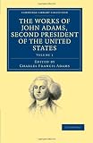 The Works of John Adams, Second President of the United States (Cambridge Library Collection - History) (Volume 1)