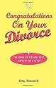 Congratulations on Your Divorce: The Road to Finding Your Happily Ever After