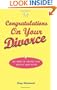 Congratulations on Your Divorce: The Road to Finding Your Happily Ever After