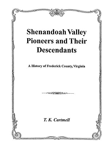 shenandoah valley pioneers and their descendants  a history of frederick county virginia from its formation
