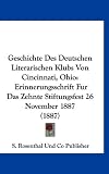 Produkt-Bild: Geschichte Des Deutschen Literarischen Klubs Von Cincinnati, Ohio: Erinnerungsschrift Fur Das Zehnte Stiftungsfest 26 November 1887 (1887)