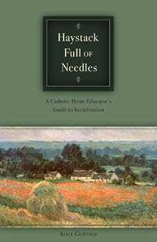 Haystack Full of Needles, A Catholic Home Educator's Guide to Socialization