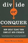 Divide or Conquer: How Great Teams Turn Conflict into Strength