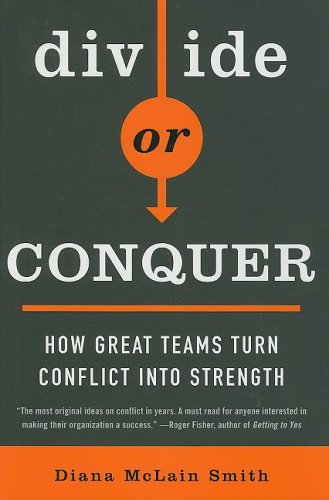 Divide or Conquer: How Great Teams Turn Conflict into Strength