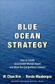 Blue Ocean Strategy: How to Create Uncontested Market Space and Make Competition Irrelevant