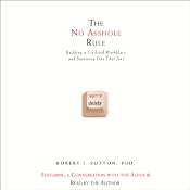 The No Asshole Rule: Building a Civilized Workplace and Surviving One That Isn't | [Robert I. Sutton]