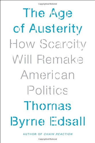 The Age of Austerity: How Scarcity Will Remake American Politics