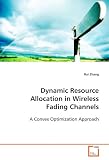 Dynamic Resource Allocation in Wireless FadingChannels: A Convex Optimization Approach