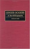Ginger Rogers: A Bio-Bibliography