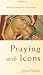 Books : Praying with Icons (Ancient Spiritual Disciplines)