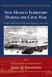 New Mexico Territory During the Civil War: Wallen and Evans Inspection Reports, 1862-1863