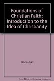 Foundations of Christian faith : an introduction to the idea of Christianity