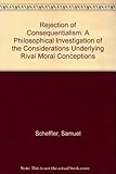 The rejection of consequentialism : a philosophical investigation of the considerations underlying rival moral conceptions